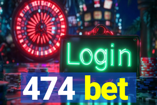 474 bet